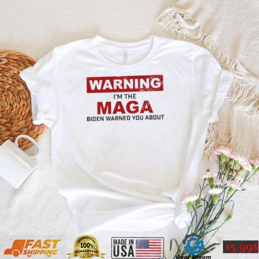 Warning I’m The Maga Biden Warned You About Shirt