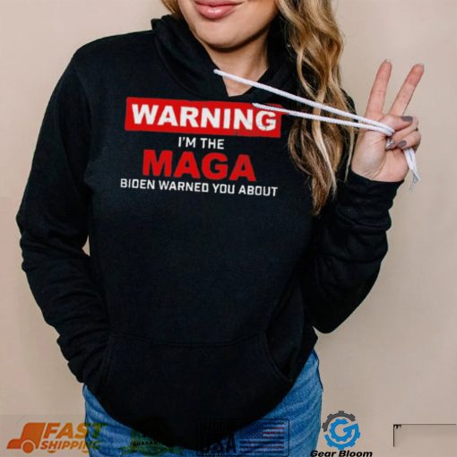 Warning – I’m The Maga Biden Warned You About T Shirt