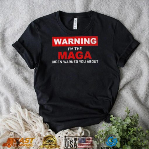 Warning – I’m The Maga Biden Warned You About T Shirt