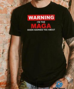 Warning – I’m The Maga Biden Warned You About T Shirt