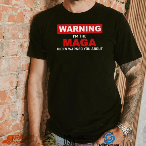 Warning – I’m The Maga Biden Warned You About T Shirt