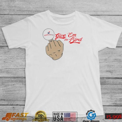 Waterbird give ’em the bird middle finger shirt