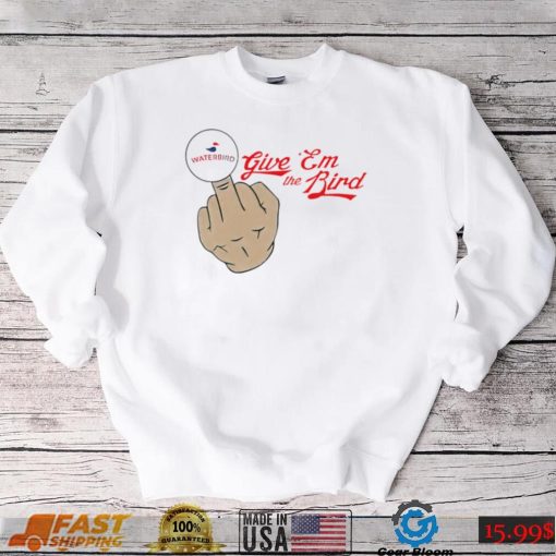 Waterbird give ’em the bird middle finger shirt