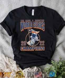 We Have A Houston Astros WS Champs Styles 90s T Shirt