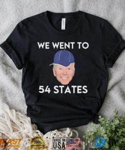 We Went To 54 States, Funny President Biden Gaff 2022 shirt