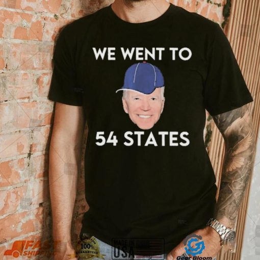 We Went To 54 States, Funny President Biden Gaff 2022 shirt