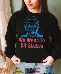 We Went To 54 States, Gag President Biden gaff T Shirt