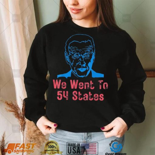 We Went To 54 States, Gag President Biden gaff T Shirt