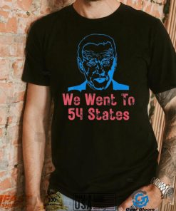 We Went To 54 States, Gag President Biden gaff T Shirt