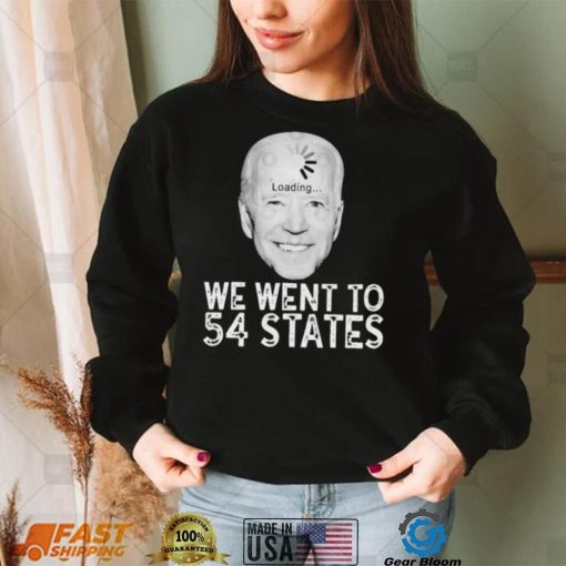 We Went To 54 States – Biden Loading Shirt