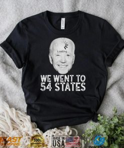 We Went To 54 States – Biden Loading Shirt