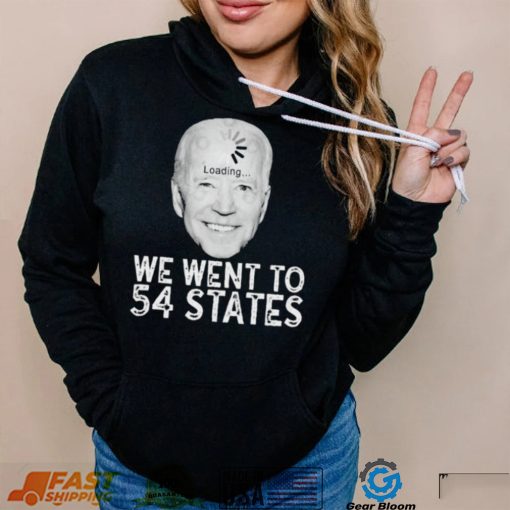 We Went To 54 States – Biden Loading Shirt