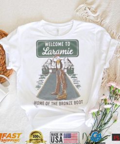 Welcome To Laramie Home Of The Bronze Boot Shirt