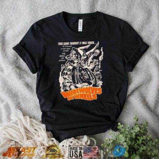 Werewolves on Wheels this gang thought it was tough shirt