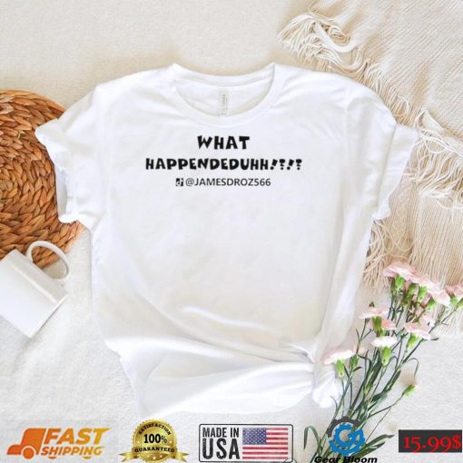 What Happendeduhh James Droz logo shirt