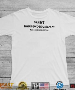 What Happendeduhh James Droz logo shirt