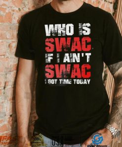 Who Is Swac If I Ain’t Swac Deion Sanders Funny T Shirt