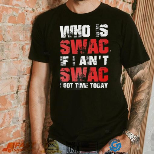 Who Is Swac If I Ain’t Swac Deion Sanders Funny T Shirt