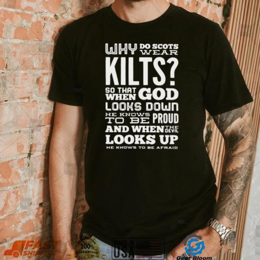 Why Do Scots Wear Kilts So That When God he Knows To Be Proud logo Shirt