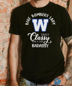 Winnipeg Blue Bombers Lady Sassy Classy And A Tad Badassy Shirt