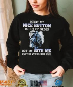 Wolf sorry my nice button is out of order but my bite me button works just fine T Shirt