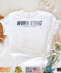 Work ethic is more than just a willingness to work hard T Shirt