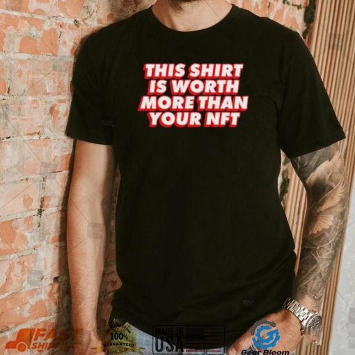 Worth More Than Your NFT Shirt