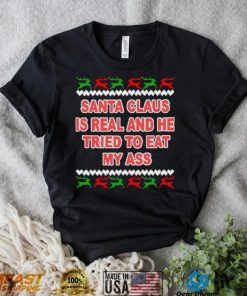 Santa claus is real and he tried to eat my ass ugly Christmas sweater