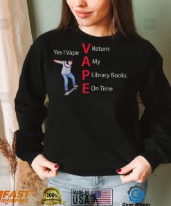 Yes I Vape Return My Library Books On Time Vape New Design T Shirt