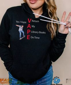 Yes I Vape Return My Library Books On Time Vape New Design T Shirt