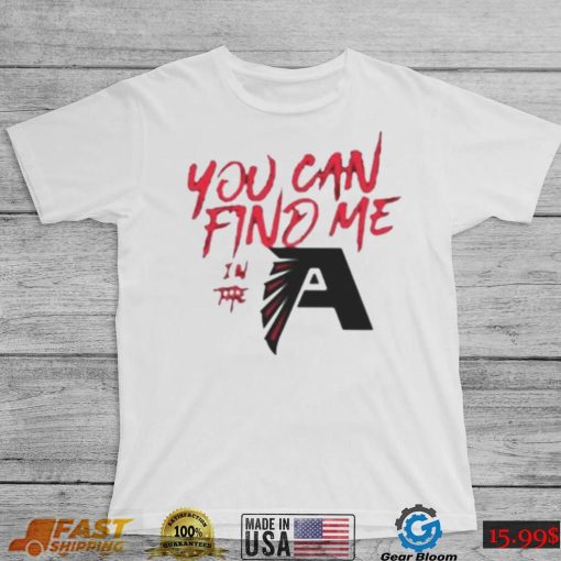 You Can Find Me In The Atlanta Falcons T Shirt