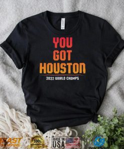 You Got Houston World Champs 2022 Shirt