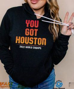 You Got Houston World Champs 2022 Shirt