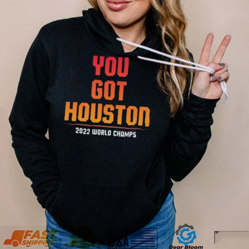 You Got Houston World Champs 2022 Shirt