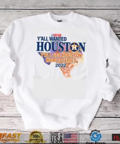 You wanted Houston You Got Houston World Series 2022 Champions with Texas Map T Shirt