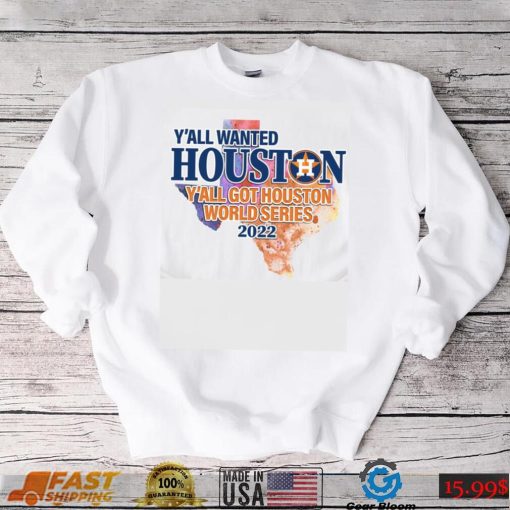 You wanted Houston You Got Houston World Series 2022 Champions with Texas Map T Shirt