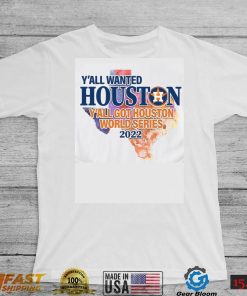 You wanted Houston You Got Houston World Series 2022 Champions with Texas Map T Shirt