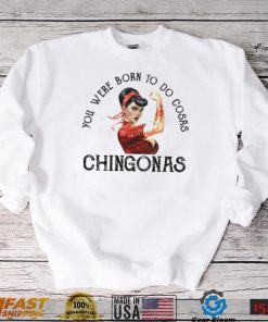 You were born to do cosas Chingonas T Shirt