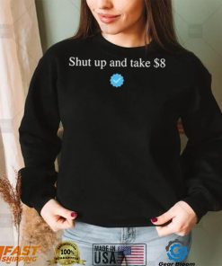 Your Feedback Is Appreciated Shut Up And Take $8 T Shirt