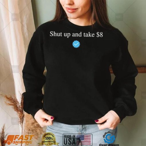 Your Feedback Is Appreciated Shut Up And Take $8 T Shirt