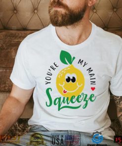 You’re my main Squeeze art shirt