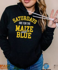 Michigan Wolverines Saturdays Are For The Maize And Blue shirt