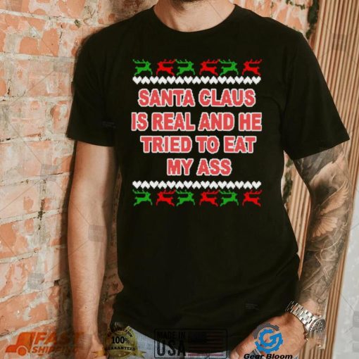 Santa claus is real and he tried to eat my ass ugly Christmas sweater