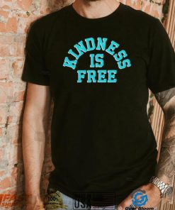 Kindness is free T Shirt