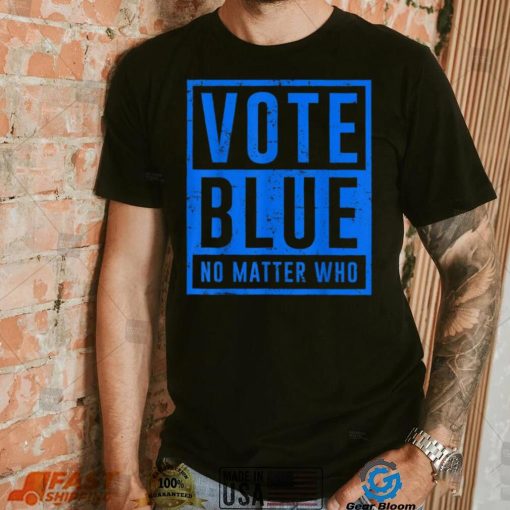 Vote Blue No Matter Who Presidential Election 2024 Democrats T Shirt