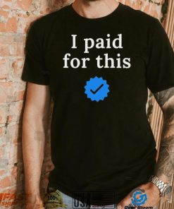 Twitter CEO I paid for this – Twitter blue tick Shirt