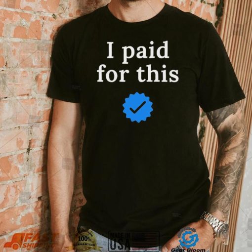 Twitter CEO I paid for this – Twitter blue tick Shirt