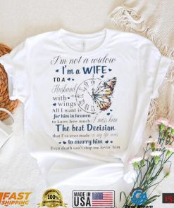 I’m not a widow I’m a wife to a husband with wings all I want is for him in heaven T Shirt