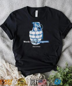 grenade worlds can be Weapons no to hate art shirt