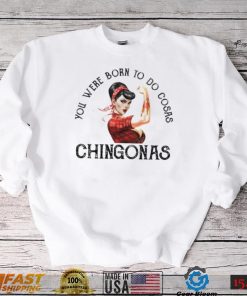 You were born to do cosas Chingonas T Shirt